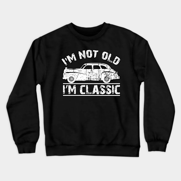 I'm Not Old I'm A Classic Distressed Style Crewneck Sweatshirt by Houseofwinning